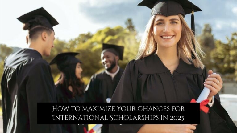 How to Maximize Your Chances for International Scholarships in 2025